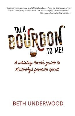 Talk Bourbon to Me: A whiskey lover's guide to Kentucky's favorite spirit by McHarry, Samuel