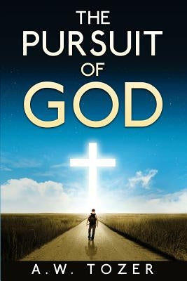 The Pursuit of God by Tozer, A. W.