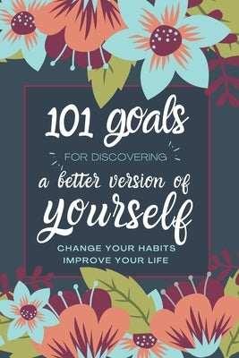 101 Goals For Discovering a Better Version of Yourself: Change Your Habits, Improve Your Life by Press, Purist
