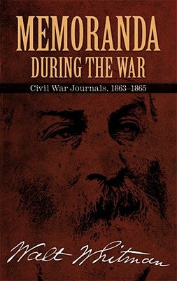 Memoranda During the War: Civil War Journals, 1863-1865 by Whitman, Walt