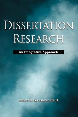 Dissertation Research: An Integrative Approach by Levasseur, Robert E.
