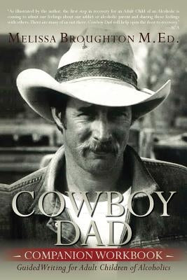 Cowboy Dad Companion Workbook: Guided Writing for Adult Children of Alcoholics by Broughton M. Ed, Melissa
