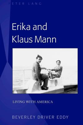 Erika and Klaus Mann: Living with America by Eddy, Beverley Driver