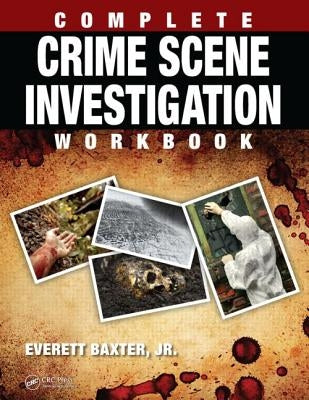 Complete Crime Scene Investigation Workbook by Baxter Jr, Everett