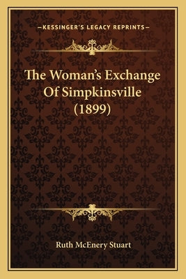 The Woman's Exchange Of Simpkinsville (1899) by Stuart, Ruth McEnery