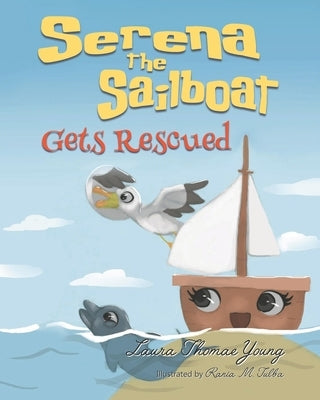 Serena the Sailboat Gets Rescued: A Delightful Children's Picture Book for Ages 3-5 by Tulba, Rania M.