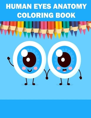 Human Eyes Anatomy Coloring Book: Anatomy Coloring and Pictures Book by Kazi, Sohag