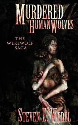 Murdered by Human Wolves by Wedel, Steven E.