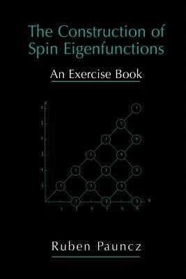 The Construction of Spin Eigenfunctions: An Exercise Book by Pauncz, Ruben