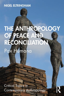 The Anthropology of Peace and Reconciliation: Pax Humana by Eltringham, Nigel