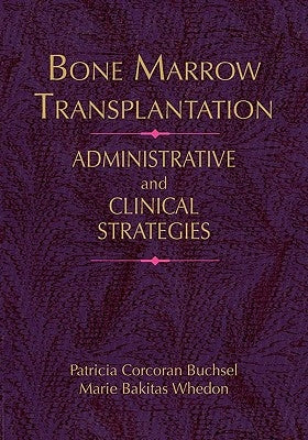 Bone Marrow Transplantation: Administrative Strategies & Clinical Concerns by Buchsel, Patricia Corcoran