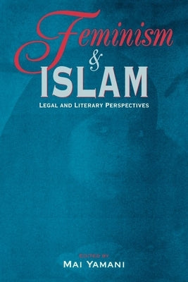 Feminism and Islam: Legal and Literary Perspectives by Yamani, Mai