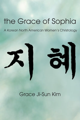 The Grace of Sophia by Kim, Grace Ji-Sun