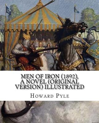 Men of Iron (1892), By Howard Pyle A NOVEL (Original Version) illustrated: Howard Pyle (March 5, 1853 - November 9, 1911) was an American illustrator by Pyle, Howard