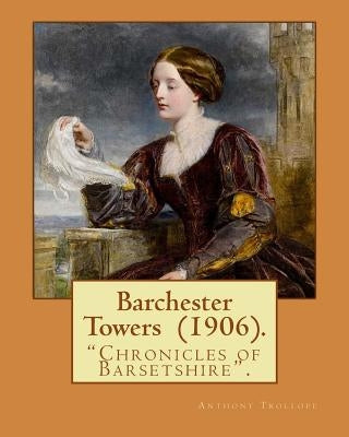 Barchester Towers (1906). By: Anthony Trollope, illustrated By: Hugh M. Eaton (1865-1924).: Barchester Towers, published in 1857, is the second nove by Eaton, Hugh M.