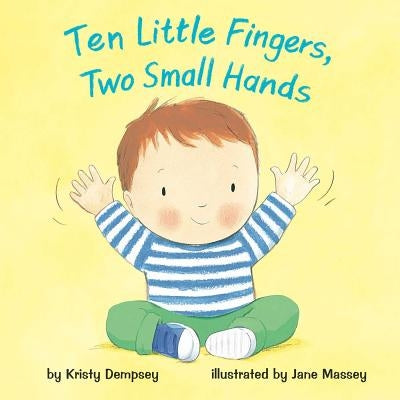 Ten Little Fingers, Two Small Hands by Dempsey, Kristy
