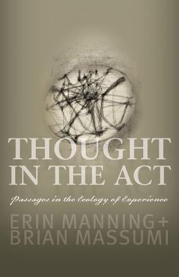 Thought in the ACT: Passages in the Ecology of Experience by Manning, Erin