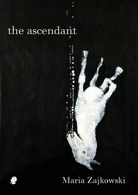 The Ascendant by Zajkowski, Maria