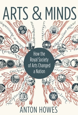 Arts and Minds: How the Royal Society of Arts Changed a Nation by Howes, Anton