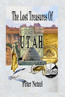 The Lost Treasures Of Utah by Netzel, Peter a.