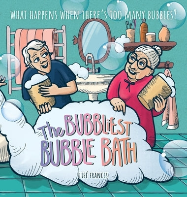 The Bubbliest Bubble Bath: What happens when there's too many bubbles? by Frances, Lisé