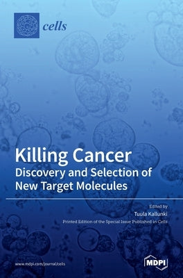 Killing Cancer: Discovery and Selection of New Target Molecules by Kallunki, Tuula