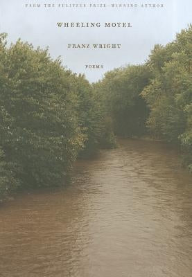 Wheeling Motel: Poems by Wright, Franz