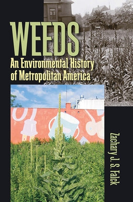 Weeds: An Environmental History of Metropolitan America by Falck, Zachary J. S.