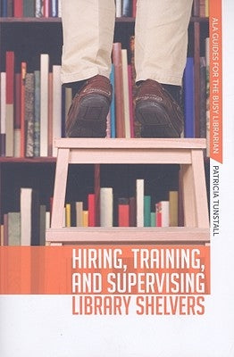 Hiring, Training, and Supervising Library Shelvers by Tunstall, Patricia