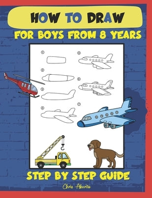 How to draw for boys from 8 years: Step by step guide by Akarito, Chris