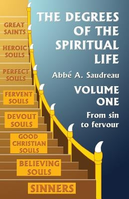 The Degrees of the Spiritual Life, Volume One: A Method of Directing Souls according to their Progress in Virtue by Camm O. S. B., Bede