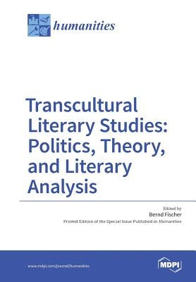Transcultural Literary Studies: Politics, Theory, and Literary Analysis by Fischer, Bernd