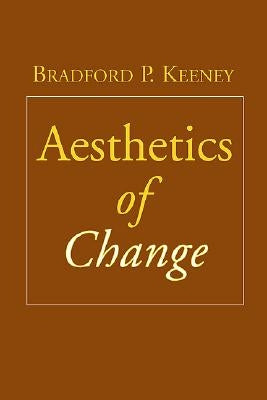 Aesthetics of Change by Keeney, Bradford P.