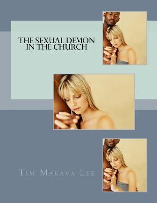 The Sexual Demon in the Church by Lee, Tim Makava