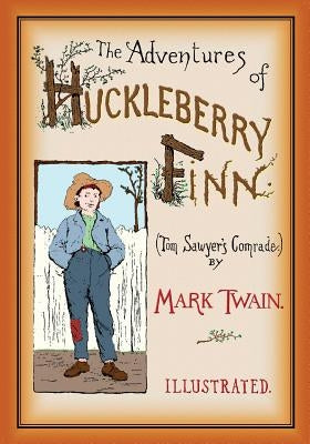 The Adventures of Huckleberry Finn: Unabridged and Illustrated by Twain, Mark