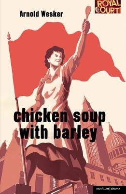 Chicken Soup with Barley by Wesker, Arnold