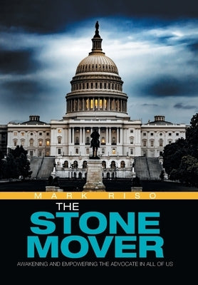 The Stone Mover: Awakening and Empowering the Advocate in All of Us by Riso, Mark