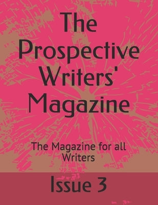 The Prospective Writers' Masgazine: The Magazine for all Writers by 3, Issue