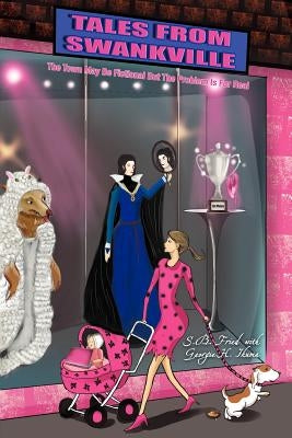 Tales from Swankville: The Town May Be Fictional But the Problem Is for Real by Fried, S. B.