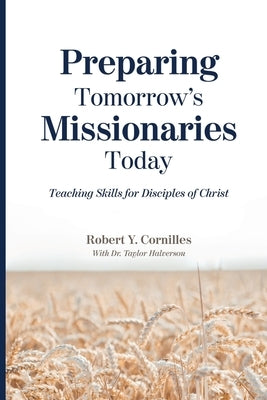 Preparing Tomorrow's Missionaries Today: Teaching Skills for Disciples of Christ by Halverson, Taylor