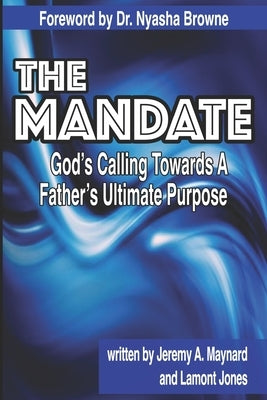 The Mandate: God's Calling Towards A Father's Ultimate Purpose by Jones, Lamont