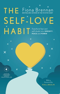 The Self Love Habit: Transform Fear and Self-Doubt Into Serenity, Peace and Power by Brennan, Fiona