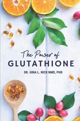 The Power of Glutathione by Nick, Gina