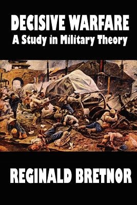Decisive Warfare: A Study in Military Theory by Bretnor, Reginald