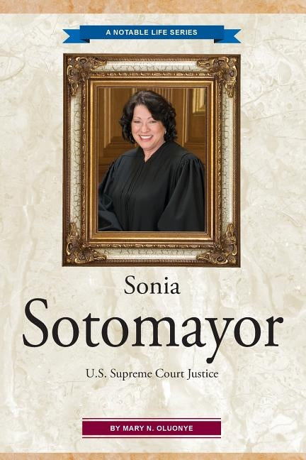Sonia Sotomayor: U.S. Supreme Court Justice by Oluonye, Mary N.