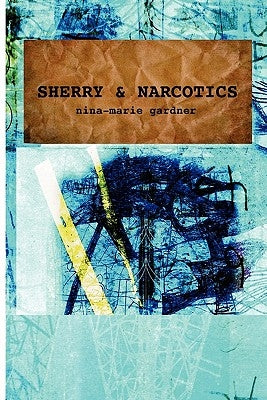 Sherry and Narcotics by Gardner, Nina-Marie