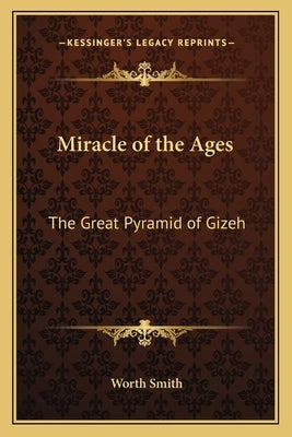 Miracle of the Ages: The Great Pyramid of Gizeh by Smith, Worth