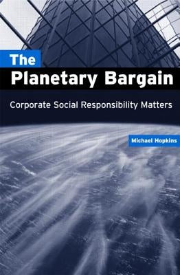 The Planetary Bargain: Corporate Social Responsibility Matters by Hopkins, Michael