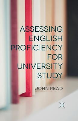 Assessing English Proficiency for University Study by Read, J.
