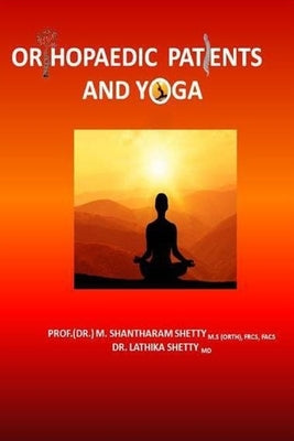 Orthopaedic Patients and Yoga by Shetty, Lathika